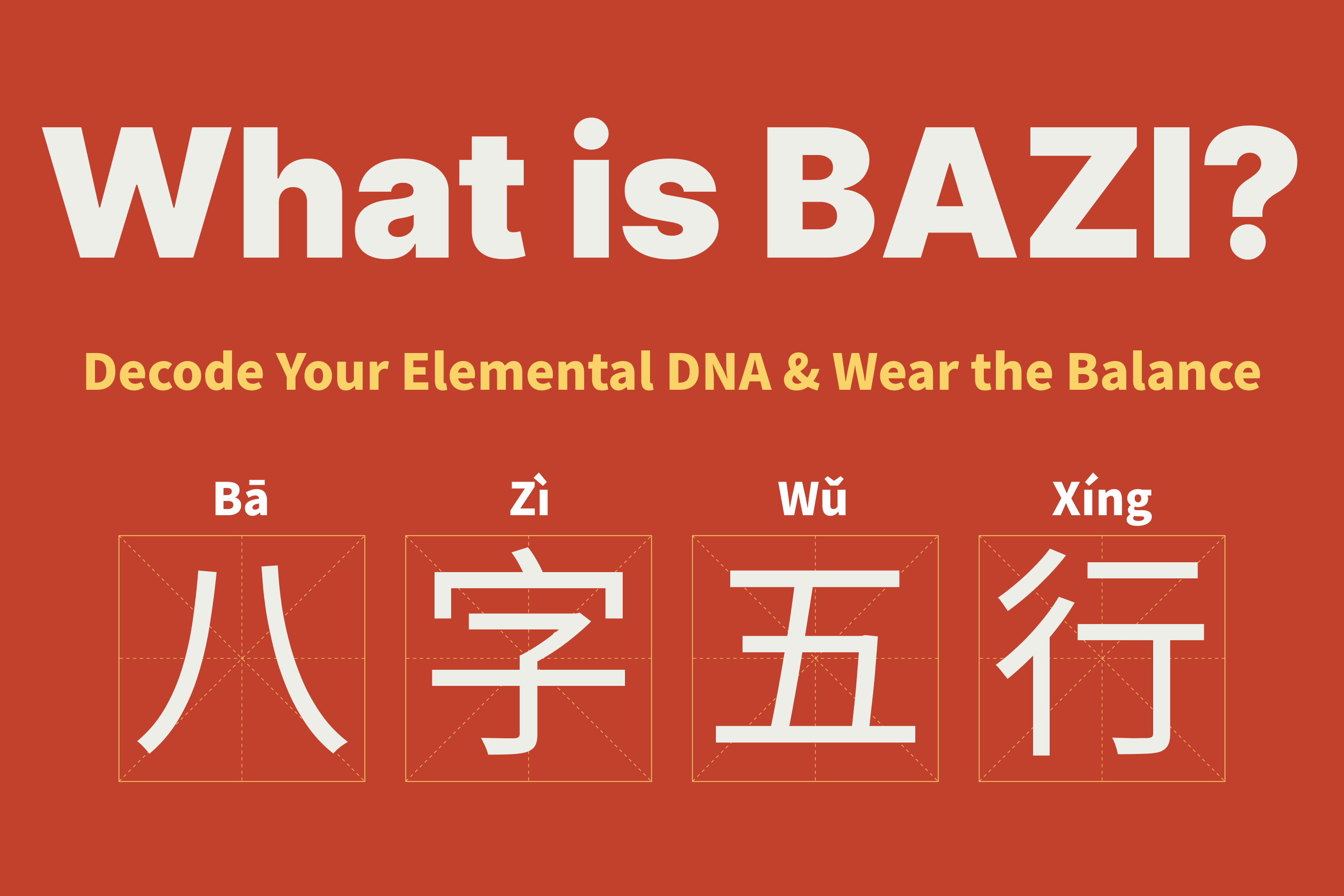 What is BaZi – Decode Your Elemental DNA & Wear the Balance
